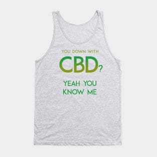 You Down with CBD? Yeah you know me. Tank Top